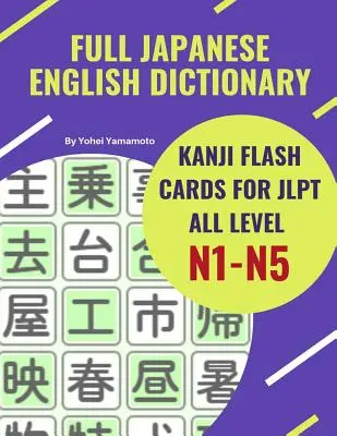 Vollständiges Japanisch-Englisch-Wörterbuch Kanji Flash Cards for JLPT All Level N1-N5: Einfacher und schneller Weg, sich vollständige Kanji für JLPT N5, N4, N3, N2 und - Full Japanese English Dictionary Kanji Flash Cards for JLPT All Level N1-N5: Easy and quick way to remember complete Kanji for JLPT N5, N4, N3, N2 and