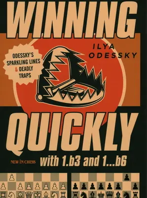 Schnelles Gewinnen mit 1.B3 und 1...B6: Odesskys funkelnde Linien und tödliche Fallen - Winning Quickly with 1.B3 and 1...B6: Odessky's Sparkling Lines and Deadly Traps