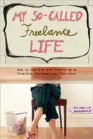 Mein sogenanntes Freiberuflerleben: Wie man als angestellter Kreativprofi überlebt und gedeiht - My So-Called Freelance Life: How to Survive and Thrive as a Creative Professional for Hire