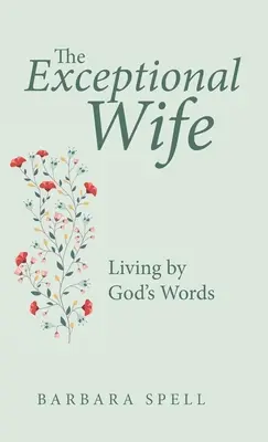 Die außergewöhnliche Ehefrau: Leben nach Gottes Worten - The Exceptional Wife: Living by God's Words