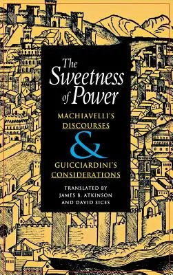 Die Süße der Macht: Machiavellis Reden und Guicciardinis Überlegungen - The Sweetness of Power: Machiavelli's Discourses and Guicciardini's Considerations