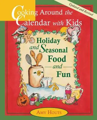 Kochen rund um den Kalender mit Kindern - Ferien- und saisonales Essen und Spaß - Cooking Around the Calendar with Kids - Holiday and Seasonal Food and Fun