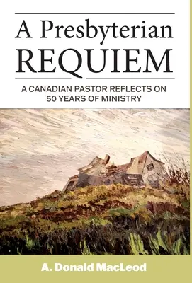 Ein presbyterianisches Requiem: Ein kanadischer Pfarrer blickt auf 50 Jahre Dienst zurück - A Presbyterian Requiem: A Canadian Pastor Reflects on 50 Years of Ministry