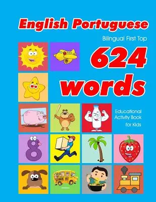 Englisch - Portugiesisch Bilingual First Top 624 Words Educational Activity Book for Kids: Einfache Vokabel-Lernkarten am besten für Kleinkinder Babys tod - English - Portuguese Bilingual First Top 624 Words Educational Activity Book for Kids: Easy vocabulary learning flashcards best for infants babies tod