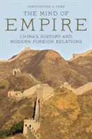 Der Geist des Imperiums: Chinas Geschichte und moderne Außenbeziehungen - The Mind of Empire: China's History and Modern Foreign Relations