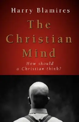 The Christian Mind: Wie sollte ein Christ denken? - The Christian Mind: How Should a Christian Think?