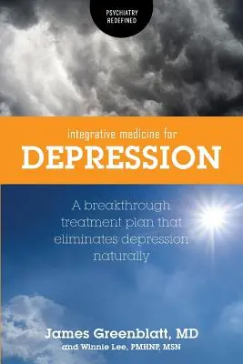 Integrative Medizin bei Depressionen: Ein bahnbrechender Behandlungsplan zur natürlichen Beseitigung von Depressionen - Integrative Medicine for Depression: A Breakthrough Treatment Plan that Eliminates Depression Naturally