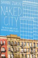 Die nackte Stadt: Der Tod und das Leben authentischer urbaner Orte - Naked City: The Death and Life of Authentic Urban Places