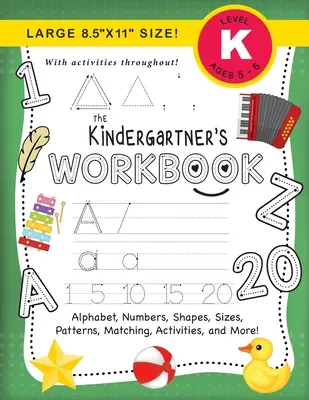 The Kindergartner's Workbook: (Ages 5-6) Alphabet, Zahlen, Formen, Größen, Muster, Zuordnungen, Aktivitäten und mehr! (Großes Format 8,5x11