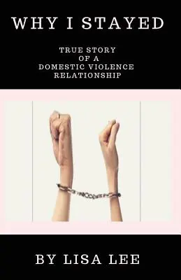 Warum ich geblieben bin: Die wahre Geschichte einer häuslichen Gewaltbeziehung - Why I Stayed: True Story of a Domestic Violence Relationship