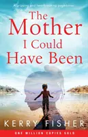 Die Mutter, die ich hätte sein können: Ein fesselnder und herzzerreißender Pageturner - The Mother I Could Have Been: A gripping and heartbreaking page turner