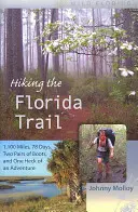 Wandern auf dem Florida Trail: 1.100 Meilen, 78 Tage, zwei Paar Stiefel und ein unglaubliches Abenteuer - Hiking the Florida Trail: 1,100 Miles, 78 Days, Two Pairs of Boots, and One Heck of an Adventure