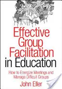 Effektive Gruppenmoderation im Bildungswesen: Wie man Meetings anregt und schwierige Gruppen managt - Effective Group Facilitation in Education: How to Energize Meetings and Manage Difficult Groups