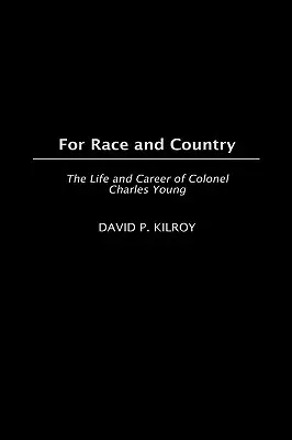 Für Ethnie und Vaterland: Das Leben und die Karriere von Colonel Charles Young - For Race and Country: The Life and Career of Colonel Charles Young