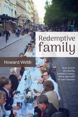Redemptive Family: Wie die Kirche als Familie, die an einem Ort verwurzelt ist, im Zentrum von Gottes Mission steht - Redemptive Family: How church as a family, rooted in a place, lies at the heart of God's mission