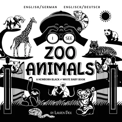 Ich sehe Zootiere: Zweisprachig (Englisch / Deutsch) (Englisch / Deutsch) A Newborn Black & White Baby Book - I See Zoo Animals: Bilingual (English / German) (Englisch / Deutsch) A Newborn Black & White Baby Book