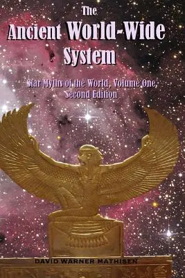 Das Alte Weltweite System: Sternenmythen der Welt, Band eins (Zweite Ausgabe) - The Ancient World-Wide System: Star Myths of the World, Volume One (Second Edition)