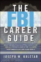 Der FBI-Karriereführer: Insider-Informationen zur Auswahl und zum Erfolg in einem der härtesten und prestigeträchtigsten Jobs der Welt - The FBI Career Guide: Inside Information on Getting Chosen for and Succeeding in One of the Toughest, Most Prestigious Jobs in the World