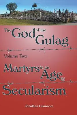 Der Gott des Gulag, Band 2, Märtyrer im Zeitalter des Säkularismus - The God of the Gulag, Vol 2, Martyrs in an Age of Secularism