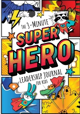 Das 3-Minuten-Superhelden-Führungstagebuch für Kinder: Ein Leitfaden, um eine selbstbewusste und positive Führungskraft zu werden (Growth Mindset Journal for Kids) (A5 - 5.8 x - The 3-Minute Superhero Leadership Journal for Kids: A Guide to Becoming a Confident and Positive Leader (Growth Mindset Journal for Kids) (A5 - 5.8 x