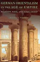 Der deutsche Orientalismus im Zeitalter des Kaiserreichs: Religion, Ethnie und Gelehrsamkeit - German Orientalism in the Age of Empire: Religion, Race, and Scholarship