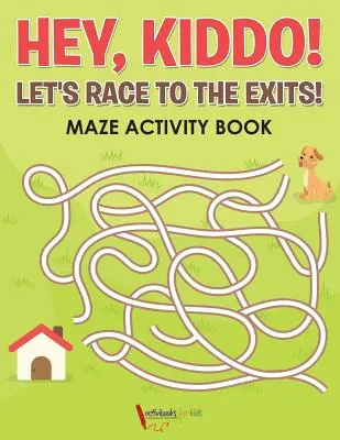 Hey, Kiddo! Rennen wir zu den Ausgängen! Labyrinth-Aktivitätsbuch - Hey, Kiddo! Let's Race to the Exits! Maze Activity Book