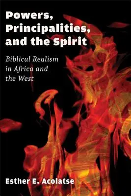 Mächte, Fürstentümer und der Geist: Biblischer Realismus in Afrika und im Westen - Powers, Principalities, and the Spirit: Biblical Realism in Africa and the West