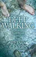 Tiefes Gehen: Für Körper, Geist und Seele - Deep Walking: For Body Mind and Soul