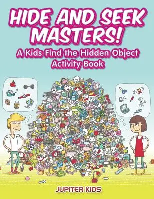 Verstecken und Suchen Meister! Ein Wimmelbuch für Kinder zum Finden von versteckten Objekten - Hide and Seek Masters! A Kids Find the Hidden Object Activity Book