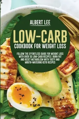 Kohlenhydratarmes Kochbuch zum Abnehmen: Folgen Sie der mühelosen Anleitung zum Abnehmen mit über 50 kohlenhydratarmen Rezepten Fett verbrennen und den Stoffwechsel ankurbeln mit leckeren - Low-Carb Cookbook For Weight Loss: Follow the Effortless Guide For Weight Loss With Over 50 Low-Carb Recipes Burn Fat and Reset Metabolism With Tasty