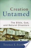 Ungezähmte Schöpfung: Die Bibel, Gott und die Naturkatastrophen - Creation Untamed: The Bible, God, and Natural Disasters