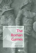 Die Römischen Spiele: Historische Quellen in Übersetzung - The Roman Games: Historical Sources in Translation