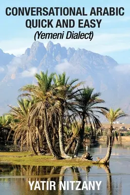 Arabisch konversationell schnell und einfach: Jemenitischer Dialekt - Conversational Arabic Quick and Easy: Yemeni Dialect