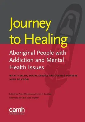 Die Reise zur Heilung: Aborigines mit Suchtproblemen und psychischer Gesundheit: Was Gesundheits-, Sozialdienst- und Justizmitarbeiter wissen müssen - Journey to Healing: Aboriginal People with Addiction and Mental Health Issues: What Health, Social Service and Justice Workers Need to Kno