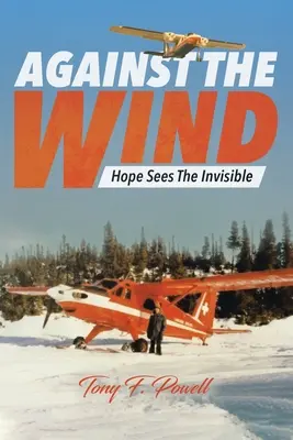 Gegen den Wind: Die Hoffnung sieht das Unsichtbare - Against the Wind: Hope Sees The Invisible