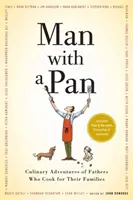 Ein Mann mit einer Pfanne: Kulinarische Abenteuer von Vätern, die für ihre Familien kochen - Man with a Pan: Culinary Adventures of Fathers Who Cook for Their Families