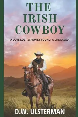 Der irische Cowboy: Eine verlorene Liebe. Eine Familie gefunden. Ein Leben gerettet. - The Irish Cowboy: A love lost. A family found. A life saved.