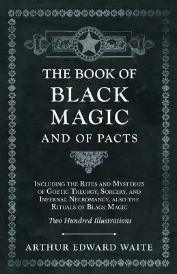 Das Buch der schwarzen Magie und der Pakte - Einschließlich der Riten und Mysterien der goetischen Theurgie, der Zauberei und der höllischen Nekromantie, auch die Rituale der schwarzen Magie - The Book of Black Magic and of Pacts - Including the Rites and Mysteries of Goetic Theurgy, Sorcery, and Infernal Necromancy, also the Rituals of Blac