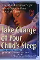 Übernehmen Sie die Kontrolle über den Schlaf Ihres Kindes: Das Komplettpaket zur Lösung von Schlafproblemen bei Kindern und Teenagern - Take Charge of Your Child's Sleep: The All-In-One Resource for Solving Sleep Problems in Kids and Teens