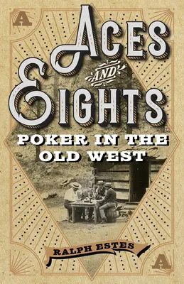 Asse und Achten: Poker im alten Westen - Aces and Eights: Poker in the Old West