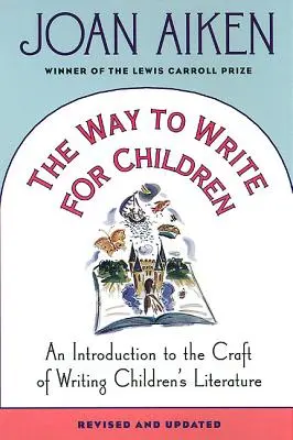 Der Weg zum Schreiben für Kinder: Eine Einführung in die Kunst des Schreibens von Kinderliteratur - The Way to Write for Children: An Introduction to the Craft of Writing Children's Literature