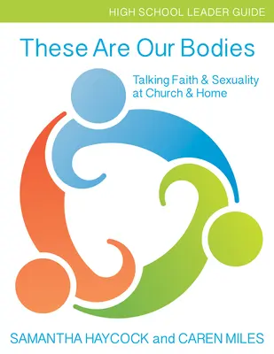 These Are Our Bodies, Leitfaden für Schulleiter: Über Glaube und Sexualität in Kirche und Elternhaus (Leitfaden für High School-Leiter) - These Are Our Bodies, High School Leader Guide: Talking Faith & Sexuality at Church & Home (High School Leader Guide)