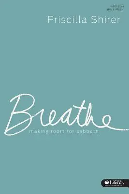 Breathe - Studienbuch: Raum schaffen für Sabbat - Breathe - Study Journal: Making Room for Sabbath