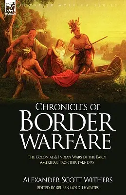 Chroniken der Grenzkriege: Die Kolonial- und Indianerkriege an der frühen amerikanischen Grenze 1742-1795 - Chronicles of Border Warfare: the Colonial & Indian Wars of the Early American Frontier 1742-1795