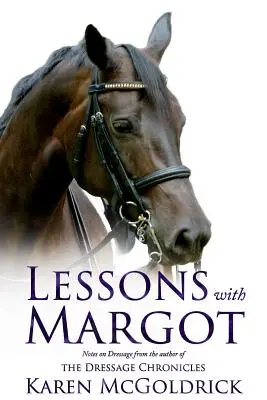 Lektionen mit Margot: Anmerkungen zur Dressur von der Autorin der Dressur-Chroniken - Lessons with Margot: Notes on Dressage from the Author of the Dressage Chronicles