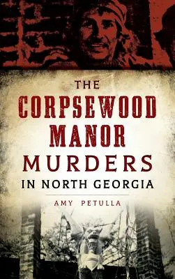 Die Corpsewood Manor-Morde in Nord-Georgia - The Corpsewood Manor Murders in North Georgia