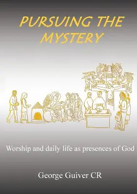 Dem Geheimnis nachspüren: Gottesdienst und tägliches Leben als Gegenwart Gottes - Pursuing the Mystery: Worship and daily life as presences of God