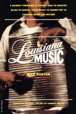 Louisiana-Musik: Eine Reise von R&B zu Zydeco, Jazz zu Country, Blues zu Gospel, Cajun-Musik zu Swamp Pop zu Karnevalsmusik und darüber hinaus - Louisiana Music: A Journey from R&B to Zydeco, Jazz to Country, Blues to Gospel, Cajun Music to Swamp Pop to Carnival Music and Beyond