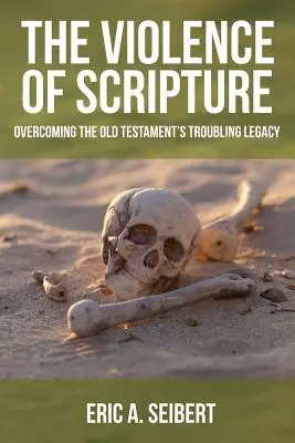 Die Gewalt der Schrift: Das beunruhigende Erbe des Alten Testaments überwinden - The Violence of Scripture: Overcoming the Old Testament's Troubling Legacy