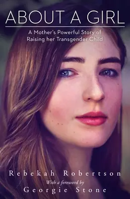 Über ein Mädchen: Die kraftvolle Geschichte einer Mutter über die Erziehung ihres Transgender-Kindes - About a Girl: A Mother's Powerful Story of Raising Her Transgender Child